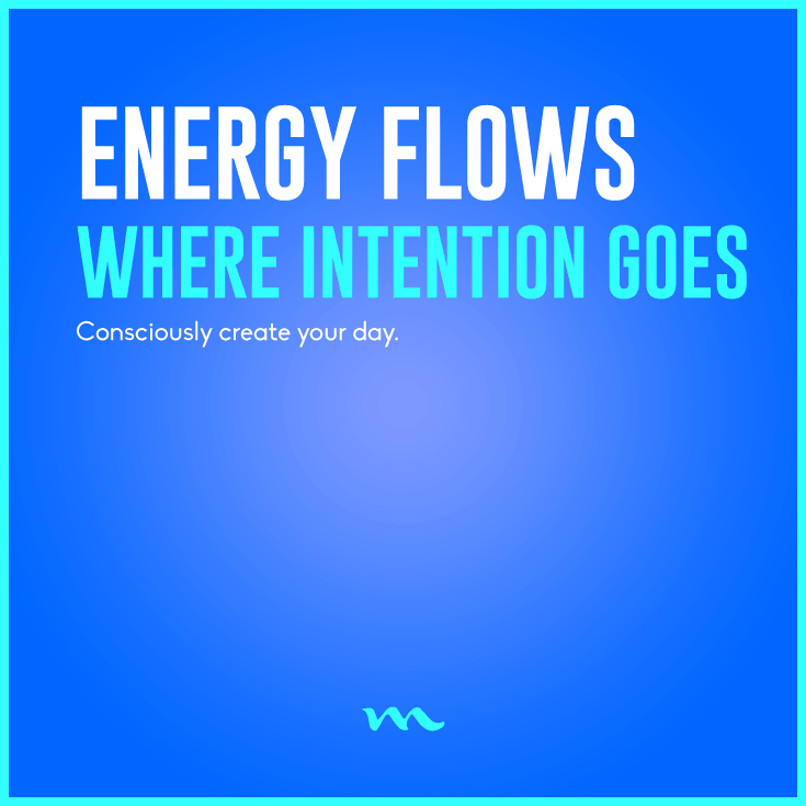 Η ενέργεια κυλάει εκεί που κατευθύνεται η πρόθεση σου...Αναλογίσου το.